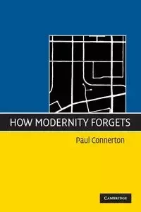 How Modernity Forgets - Paul Connerton