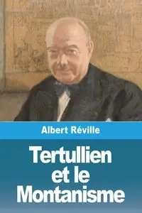 Tertullien et le Montanisme - Albert Réville