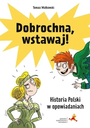 Dobrochna, wstawaj! Historia Polski w... - Tomasz Małkowski