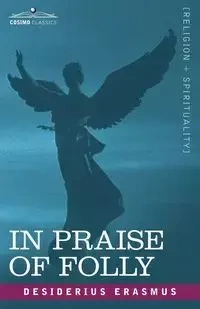 In Praise of Folly - Erasmus Desiderius