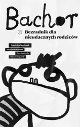 Bachor Bezradnik dla nieudacznych rodziców - Dominika Węcławek, Katarzyna Nowakowska, Anna Rączkowska, Wojciech Grajkowski