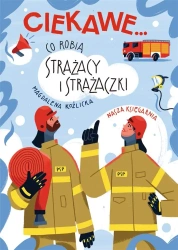 Co robią strażacy i strażaczki - Magdalena Koźlicka