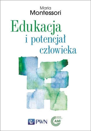 Edukacja i potencjał człowieka - Maria Montessori, Olga Siara