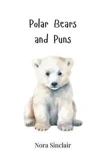 Polar Bears and Puns - Nora Sinclair