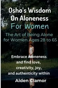 Osho's Wisdom on Aloneness for Women - Alden Clamor