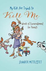 My Kids Are Trying to Kill Me - Jennifer Mittelstet