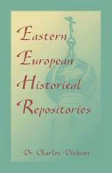 Eastern European Historical Repositories - Charles Dickson