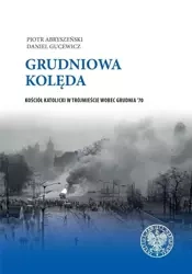 Grudniowa kolęda. Kościół katolicki... - Piotr Abryszeński, Daniel Gucewicz
