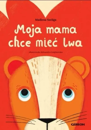 Moja mama chce mieć lwa - okładka czerwona - Madlena Szeliga, Aleksandra Gołębiewska