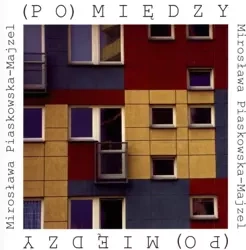 (Po)między - Mirosława Piaskowska-Majzel