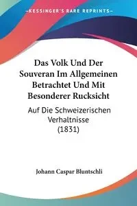 Das Volk Und Der Souveran Im Allgemeinen Betrachtet Und Mit Besonderer Rucksicht - Bluntschli Johann Caspar