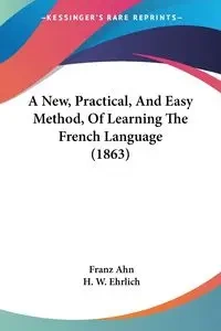 A New, Practical, And Easy Method, Of Learning The French Language (1863) - Ahn Franz