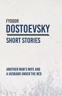 Another Man's Wife and a Husband Under the Bed - Dostoevsky Fyodor