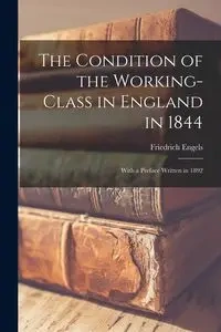 The Condition of the Working-Class in England in 1844 - Engels Friedrich