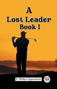 A Lost Leader Book I - Oppenheim E. Phillips