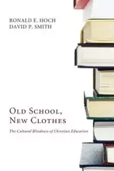 Old School, New Clothes - Ronald E. Hoch