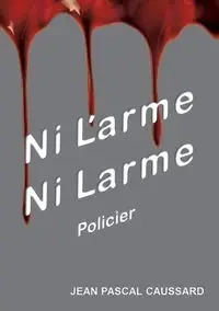 Ni l'arme ni larme - Jean Caussard Pascal