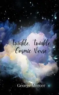 Twinkle, Twinkle, Cosmic Verse - George Mercer