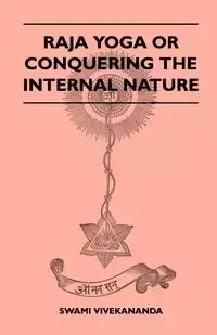 Raja Yoga or Conquering the Internal Nature - Vivekananda Swami