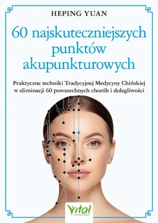 60 najskuteczniejszych punktów akupunkturowych - Heping Yuan