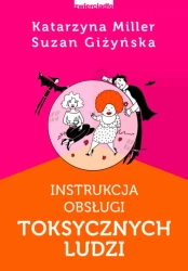 eBook Instrukcja obsługi toksycznych ludzi - Katarzyna Miller, Suzan Giżyńska epub mobi