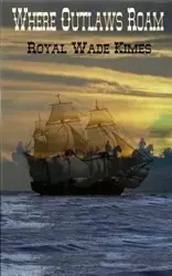 Where Outlaws Roam - Royal Wade Kimes