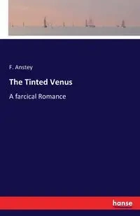 The Tinted Venus - Anstey F.