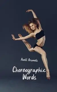 Choreographic Words - Arumets Anett