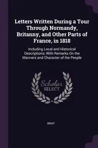 Letters Written During a Tour Through Normandy, Britanny, and Other Parts of France, in 1818 - Bray