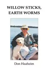 Willow Sticks, Earth Worms - Don Haaheim
