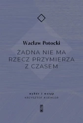 Żadna nie ma rzecz przymierza z czasem - Wacław Potocki
