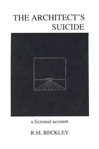 The Architect's Suicide - Beckley R. M.