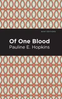 Of One Blood - Pauline E. Hopkins