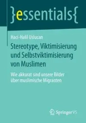 Stereotype, Viktimisierung und Selbstviktimisierung von Muslimen - Uslucan Haci-Halil