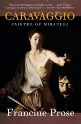 Caravaggio - Francine Prose