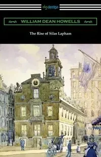 The Rise of Silas Lapham - William Dean Howells