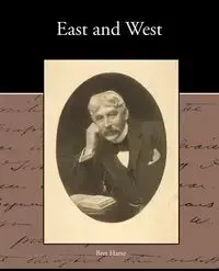 East and West - Bret Harte