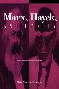 Marx, Hayek, and Utopia - Chris Matthew Sciabarra