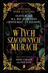 W tych szacownych murach. Antologia Dark Academia - Blake Olivie, M.L. Rio