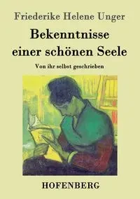 Bekenntnisse einer schönen Seele - Helene Unger Friederike