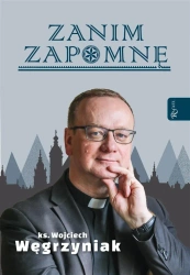 Zanim zapomnę, Węgrzyniak - Wojciech Węgrzyniak