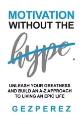 Motivation Without The Hype - Perez Gez