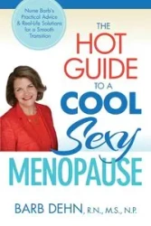The Hot Guide to a Cool, Sexy Menopause - Barbara Dehn