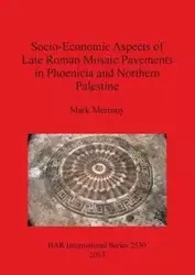 Socio-Economic Aspects of Late Roman Mosaic Pavements in Phoenicia and Northern Palestine - Mark Merrony