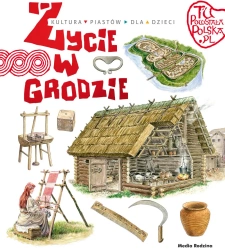 Tu powstała Polska. Życie w grodzie - Jarosław Gryguć, Jarosław Gryguć