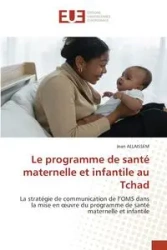 Le programme de santé maternelle et infantile au Tchad - Jean ALLAISSEM