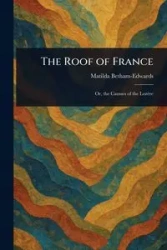 The Roof of France - Matilda Betham-Edwards