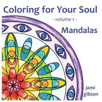 Coloring for Your Soul - volume 1 - Mandalas - Jami Gibson