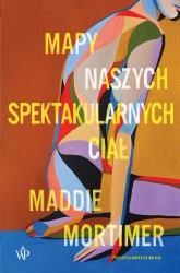 eBook Mapy naszych spektakularnych ciał - Maddie Mortimer epub mobi