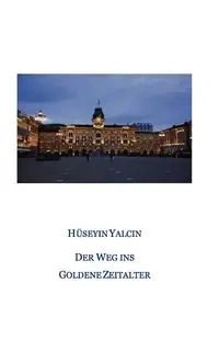 Der Weg ins Goldene Zeitalter - Yalcin Hüseyin